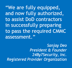 Quote by Sanjay Deo announcing 24By7Security has been named a Registered Provider Organization for CMMC