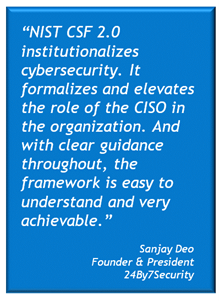 The gist of NIST CSF 2.0 is that it institutionalizes cybersecurity and elevates the CISO role